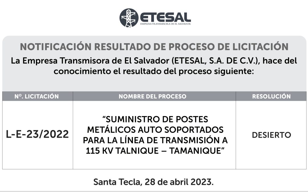 La Empresa Transmisora de El Salvador (ETESAL) notifica el resultado del siguiente proceso de Licitación Pública L-E-23/2022: